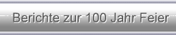 Berichte zur 100 Jahr Feier